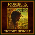 Romeo K & The Mystik Warriors - Victory History (2025)